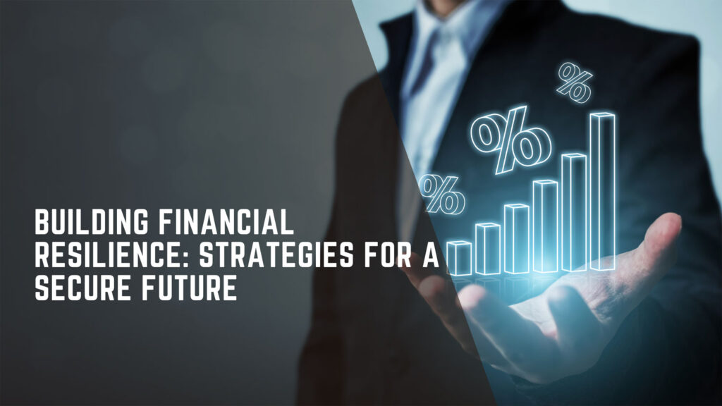 Building Financial Resilience: Strategies for a Secure Future