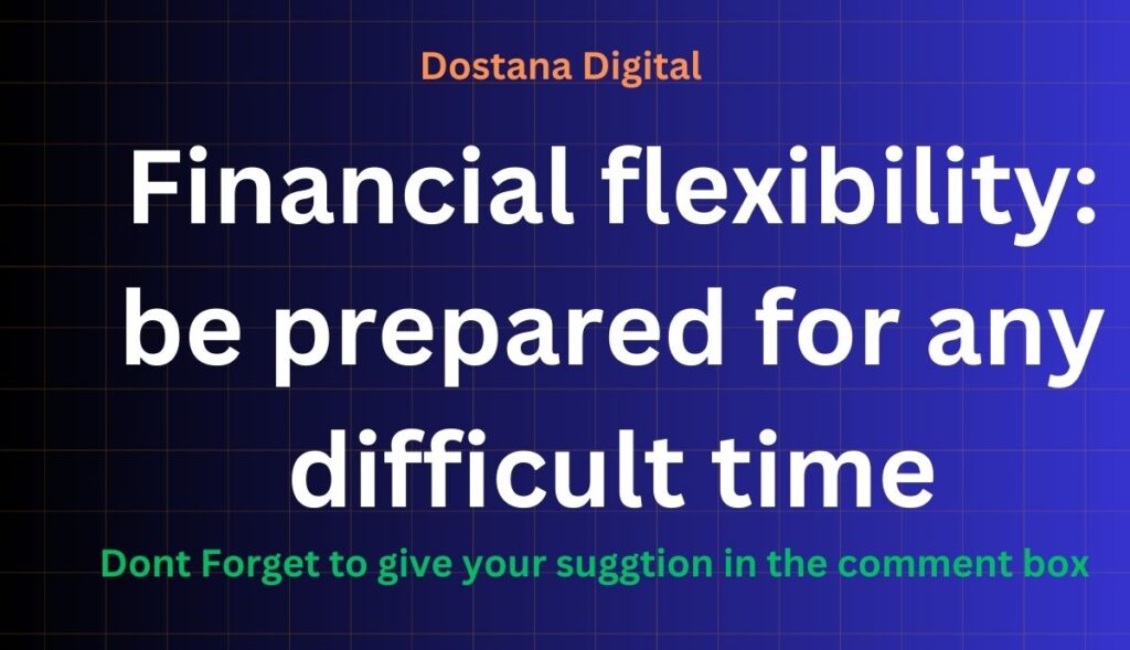 Financial flexibility: be prepared for any difficult time