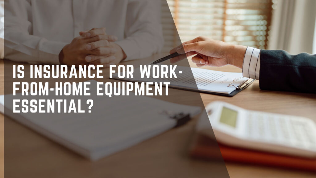 Is Insurance for Work-from-Home Equipment Essential?