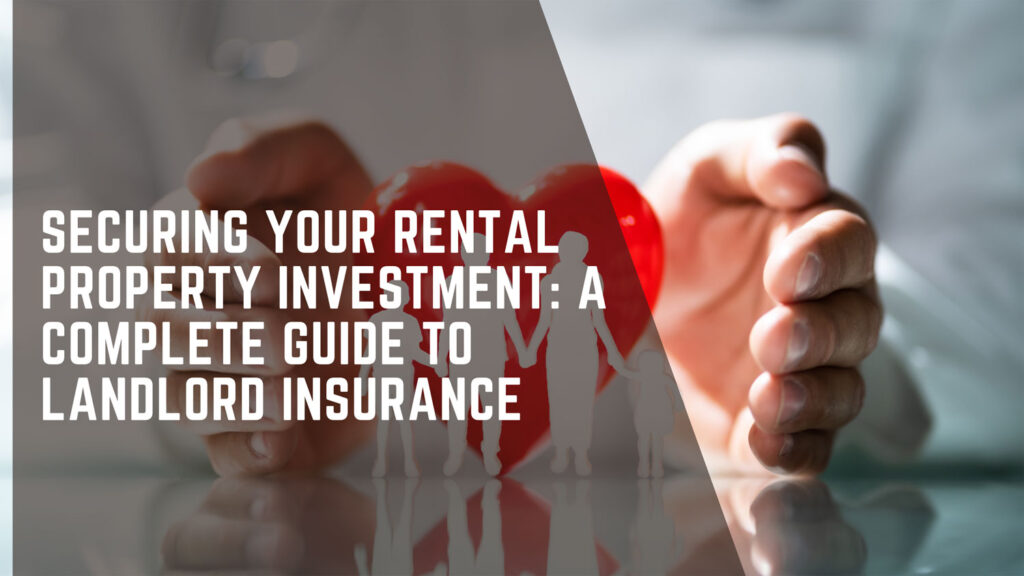 Securing Your Rental Property Investment: A Complete Guide to Landlord Insurance