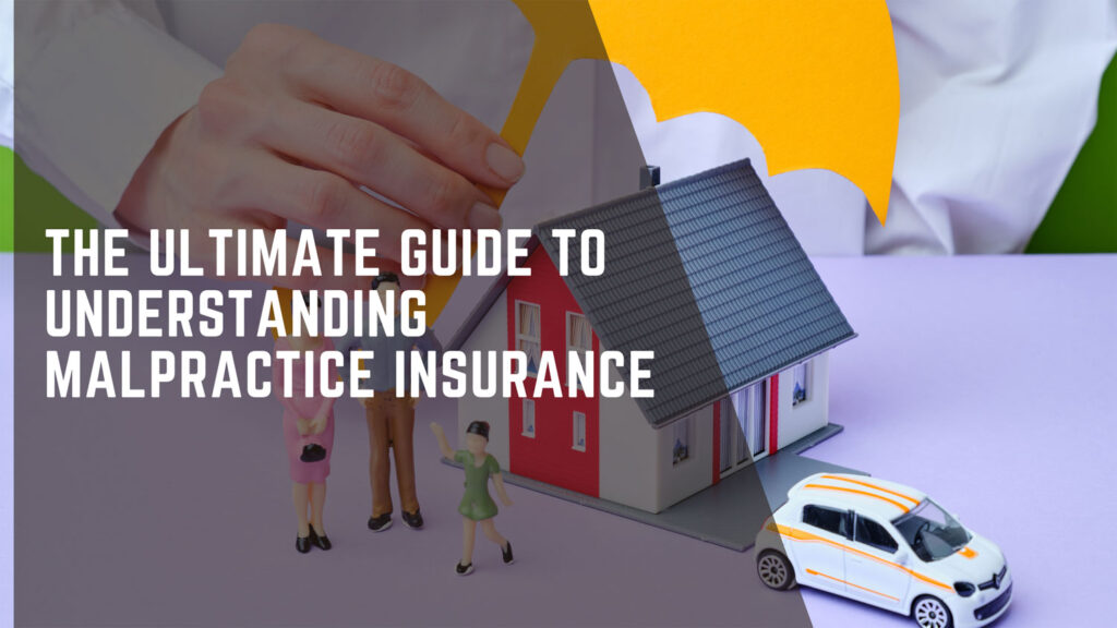 The Ultimate Guide to Understanding Malpractice Insurance