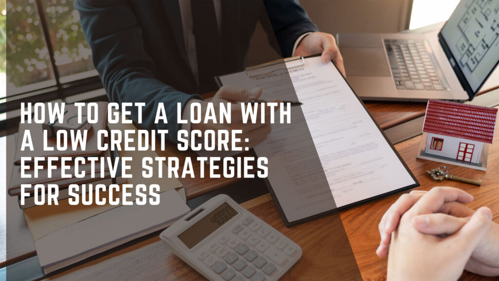 How to Get a Loan with a Low Credit Score: Effective Strategies for Success