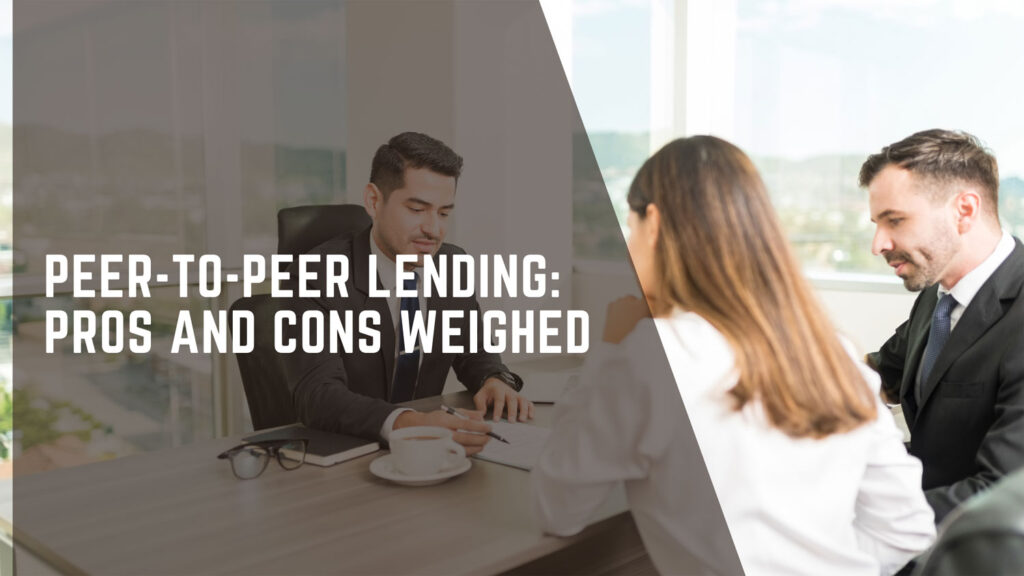 Peer-to-Peer Lending: Pros and Cons Weighed