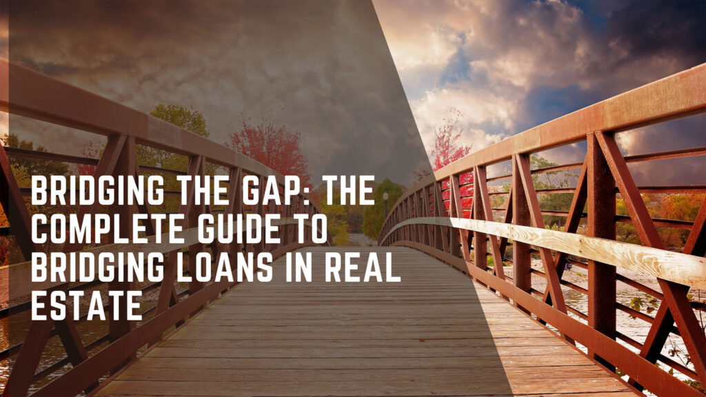 Bridging the Gap: The Complete Guide to Bridging Loans in Real Estate