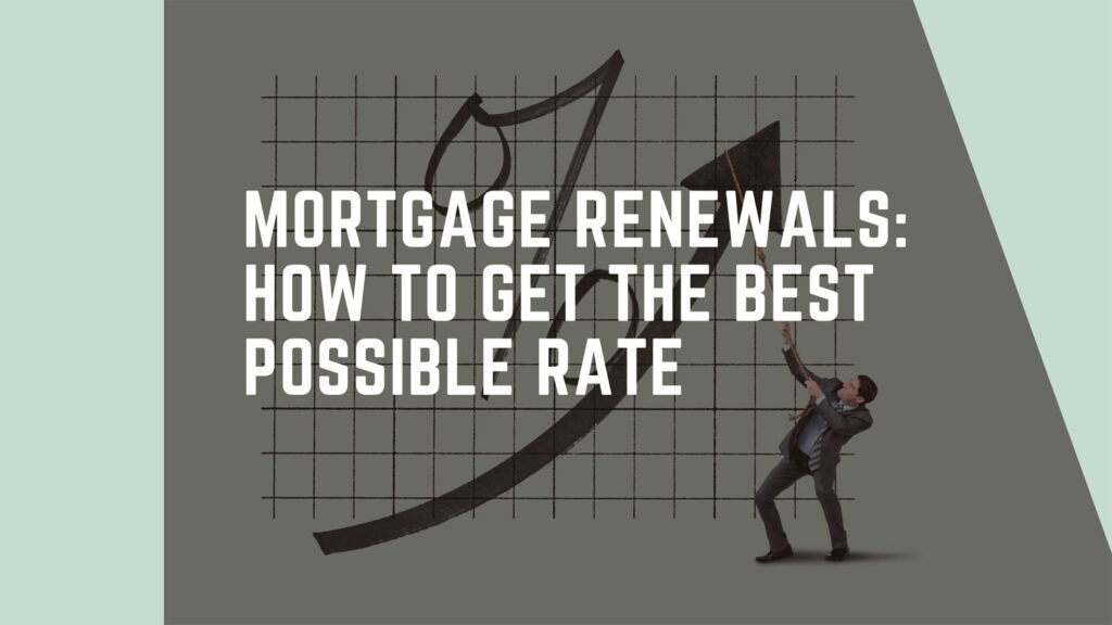 Mortgage Renewals: How to Get the Best Possible Rate